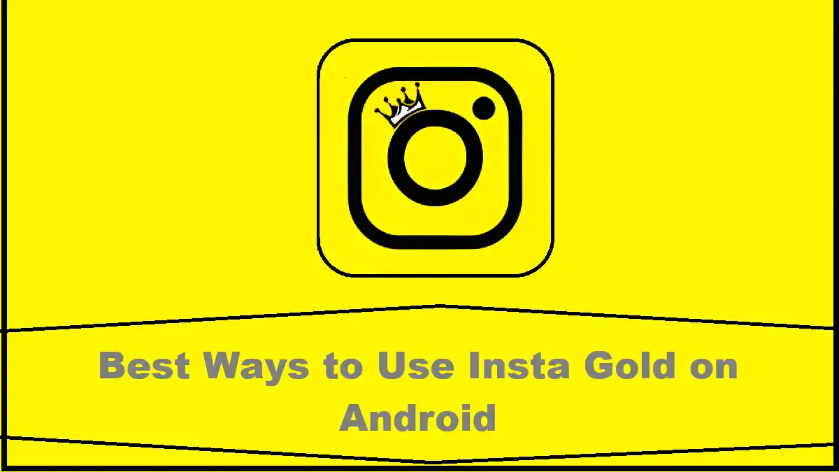 Best Ways to Use Insta Gold on Android